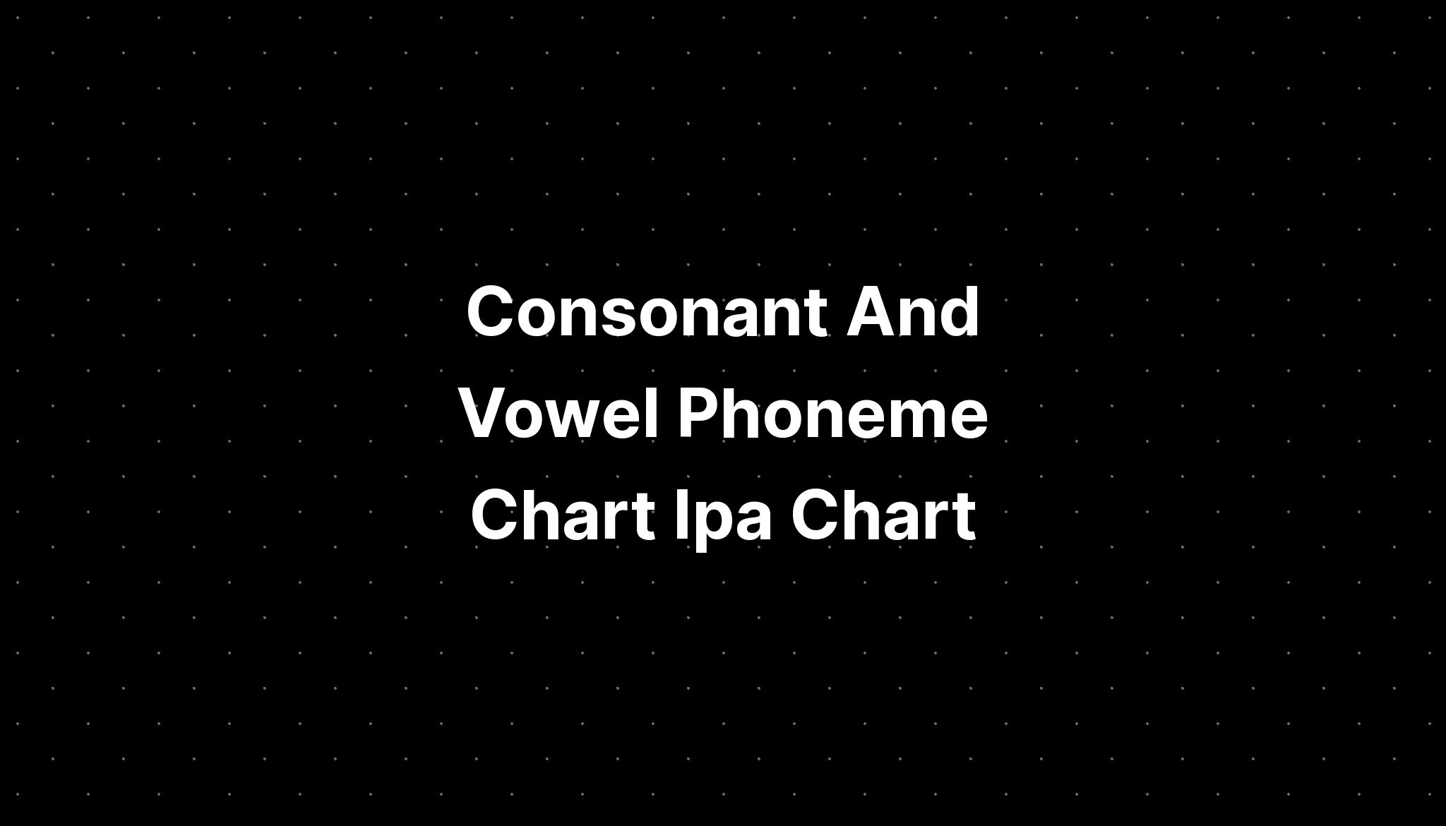 Consonant And Vowel Phoneme Chart Ipa Chart Imagesee